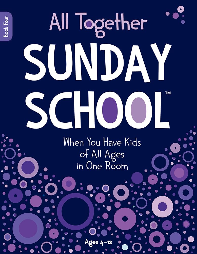 All Together Sunday School (Book 4): When You Have Kids of All Ages in One Room