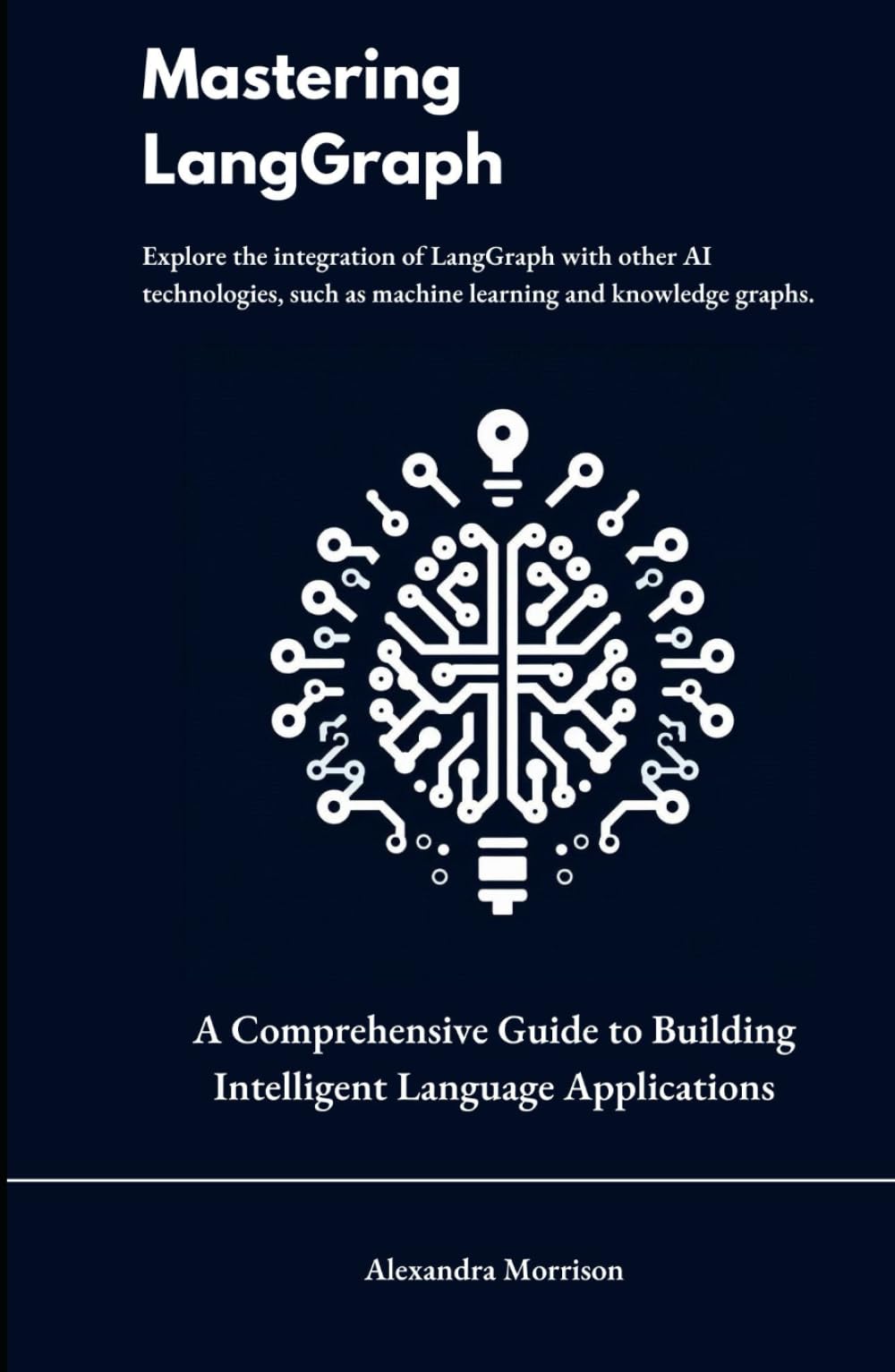 Mastering LangGraph: A Comprehensive Guide to Building Intelligent Language Applications ("Data Dynamics" : (Exploring LlamaIndex, LangChain, LLM and RAG for Cutting-Edge Applications))