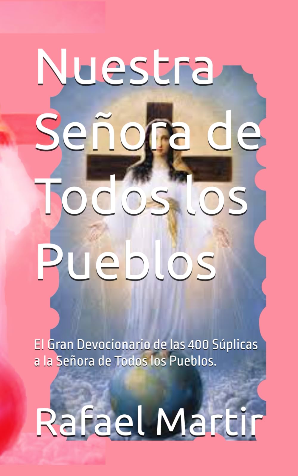 Nuestra Señora de Todos los Pueblos: El Gran Devocionario de las 400 Súplicas a la Señora de Todos los Pueblos.