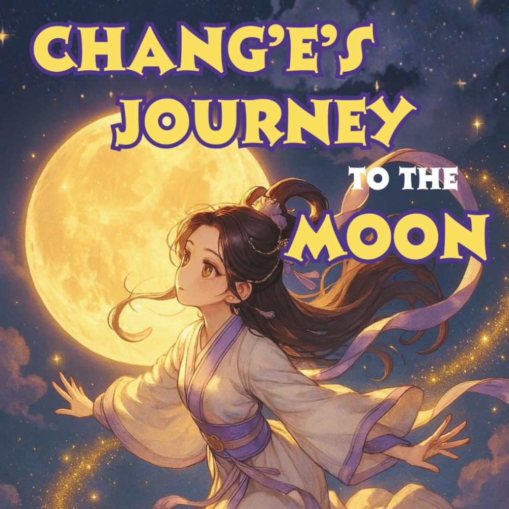 Chang'e's Journey to the Moon: Chinese Mythology Stories for Kids