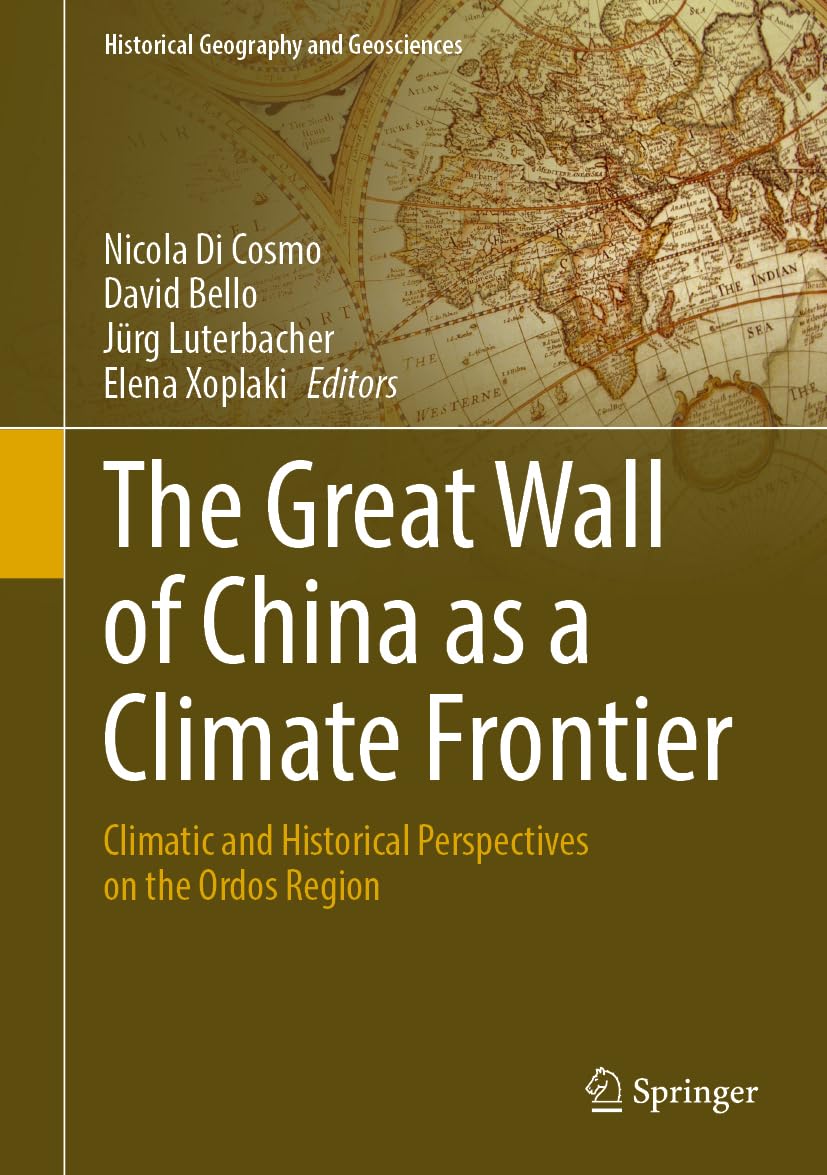 The Great Wall of China as a Climate Frontier: Climatic and Historical Perspectives on the Ordos Region (Historical Geography and Geosciences)