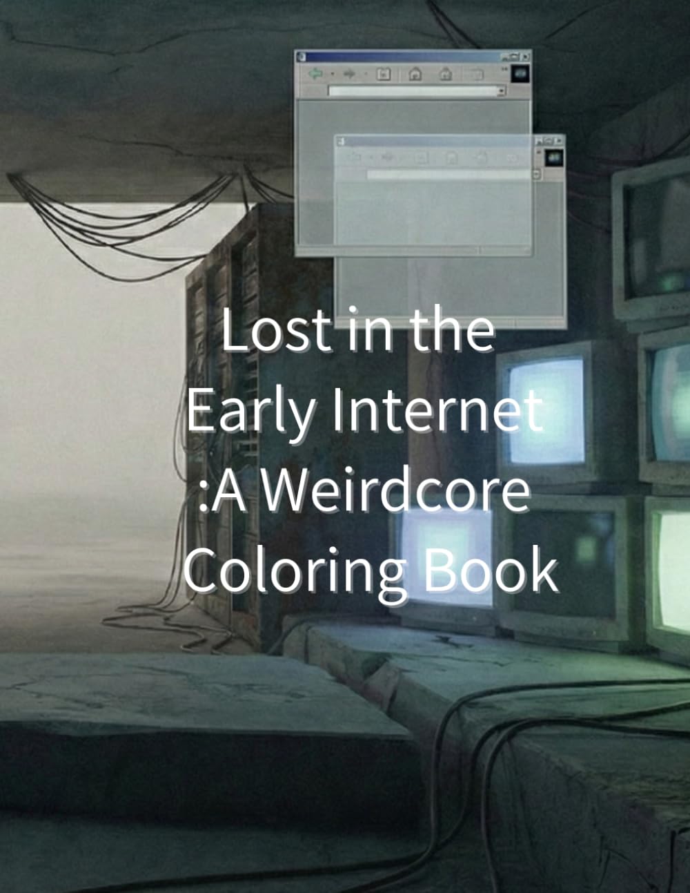 Lost in the Early Internet A Weirdcore Coloring Book for Adults: Low-Resolution Spaces, Watching Eyes, and Unsettling Nostalgia (Weirdcore Liminal Coloring Series)