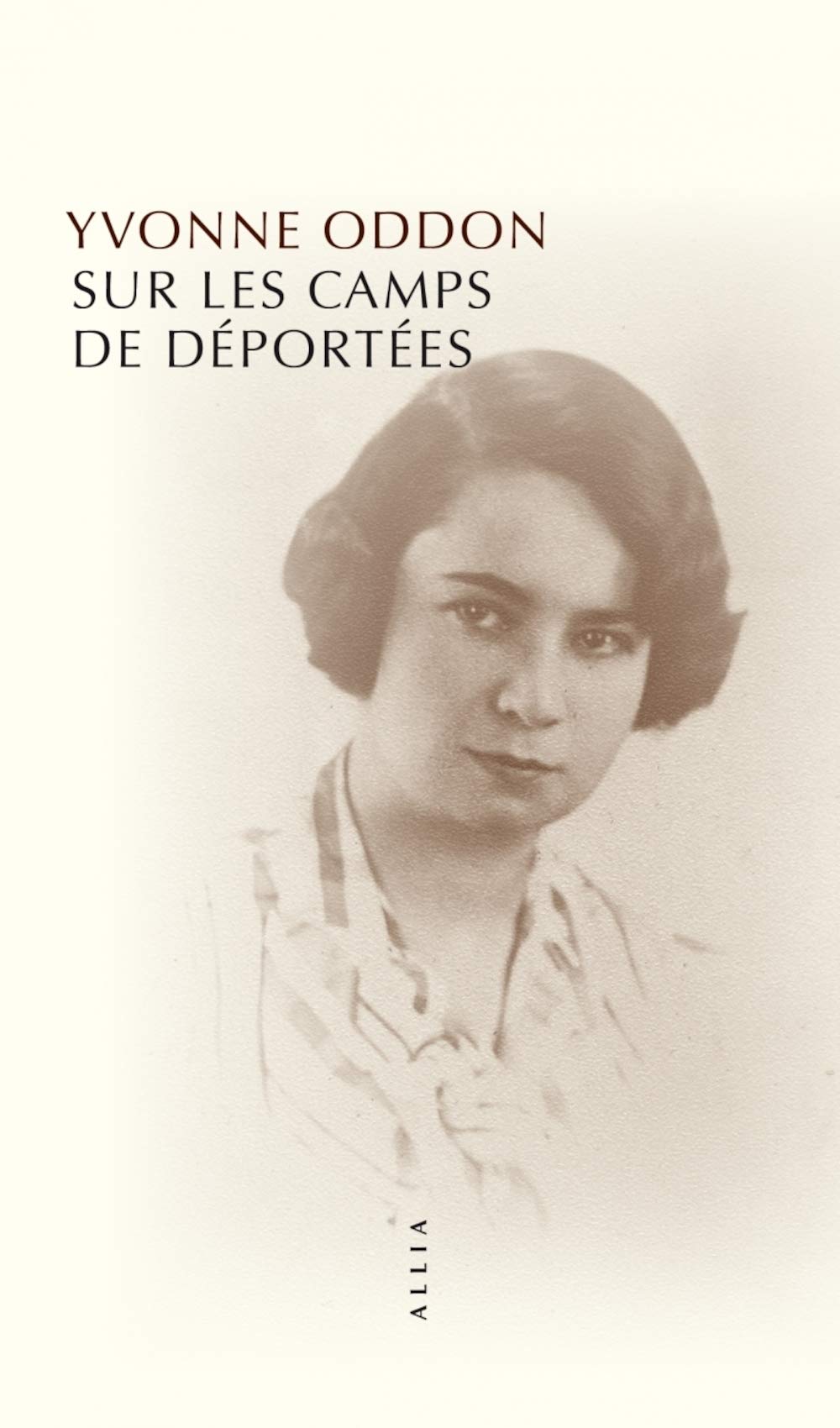 Sur les camps des déportées: Suivi de deux souvenirs plus tardifs et de Rapport sur mon activité de résistance 1940-1941