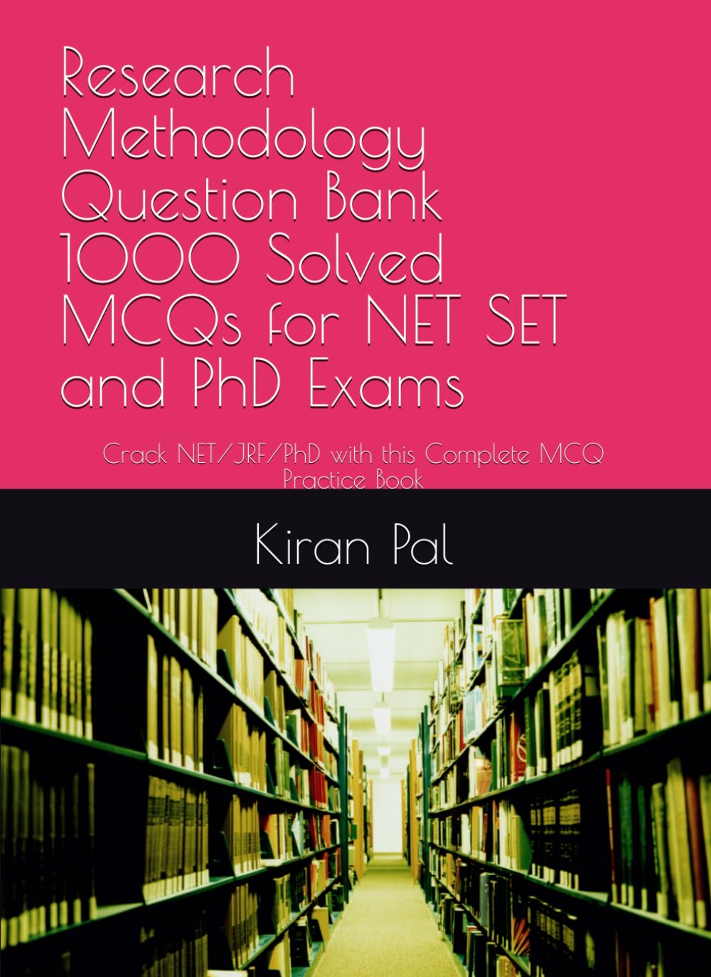 Research Methodology Question Bank 1000 Solved MCQs for NET SET and PhD Exams: Crack NET/JRF/PhD with this Complete MCQ Practice Book