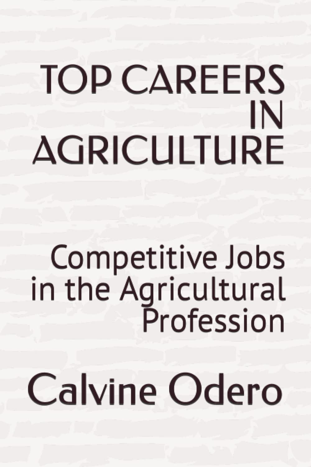 TOP CAREERS IN AGRICULTURE: Competitive Jobs in the Agricultural Profession (COMPETITIVE CAREERS AND PROFESSION)