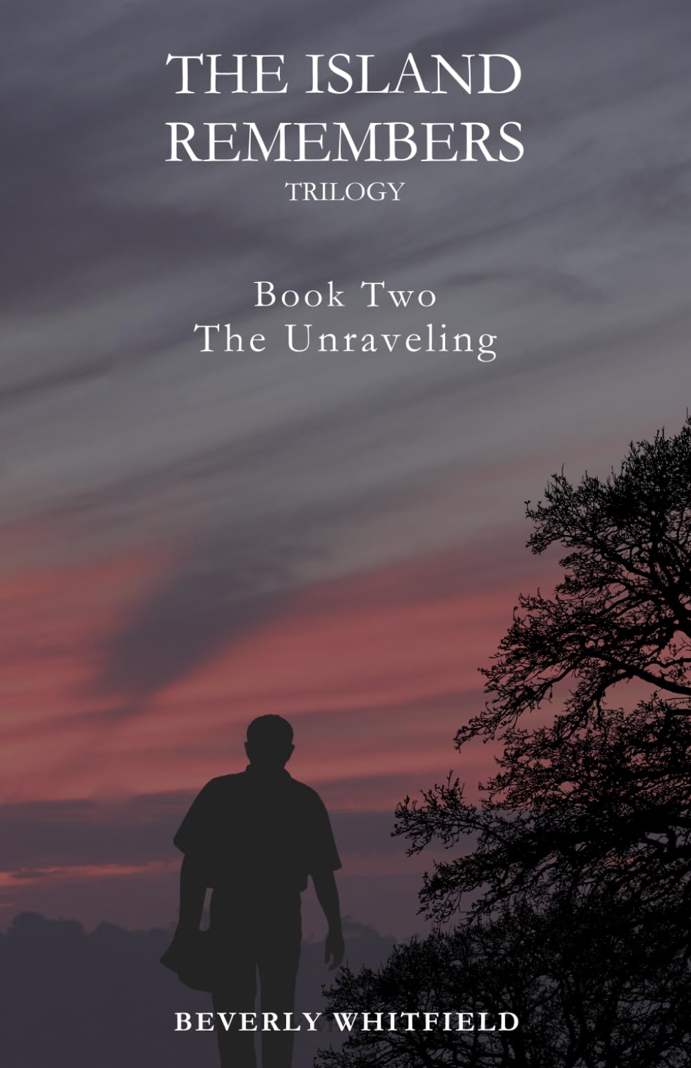 The Island Remembers: Book 2 The Unraveling (THE ISLAND REMEMBERS Trilogy)