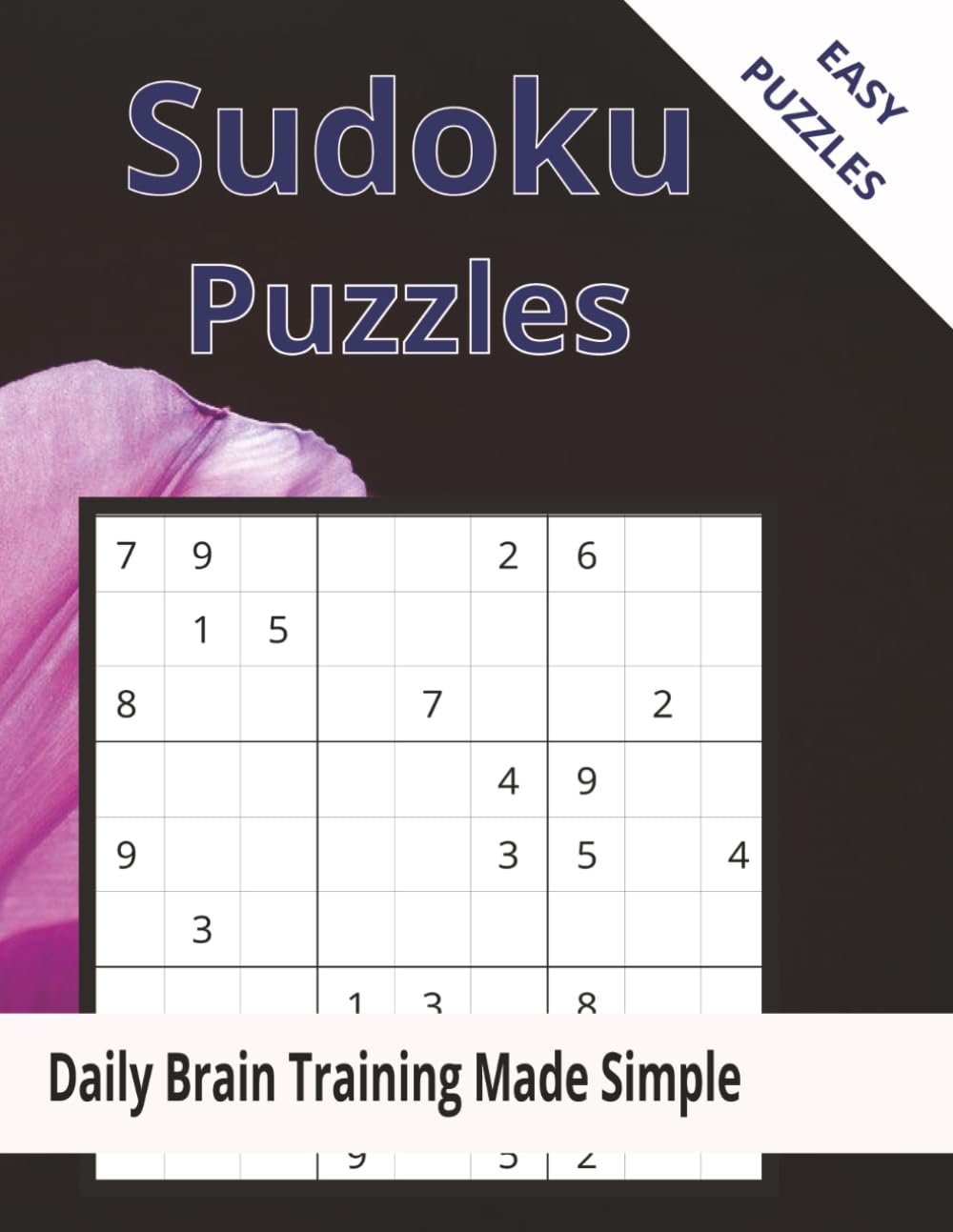 Easy Sudoku Puzzles: 200 Easy Sudoku Puzzles And Solutions: Fun, Calm & Clear Sudoku for Everyday Brain Exercise