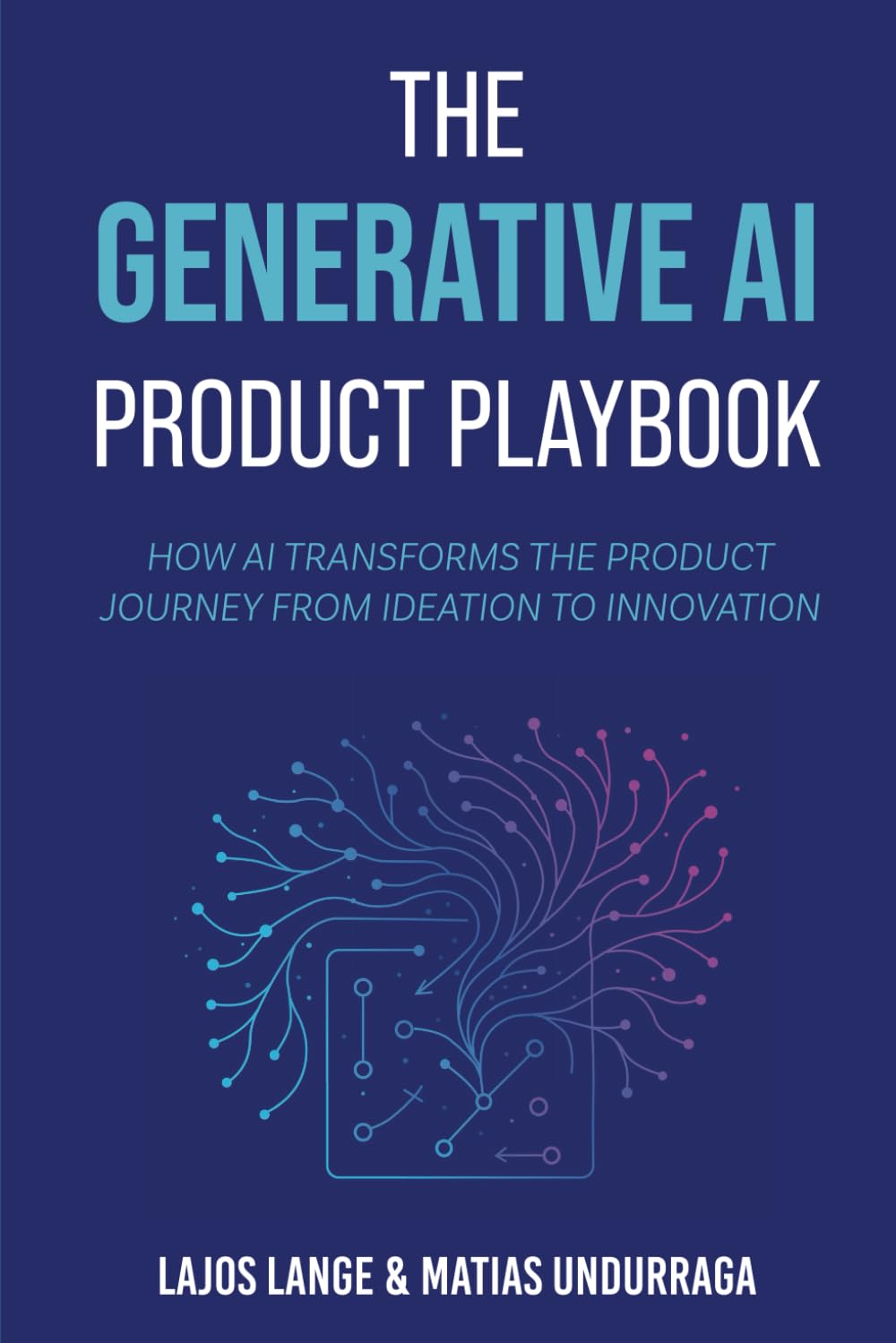 The Generative AI Product Playbook: How AI Transforms the Product Journey from Ideation to Innovation (Industry Transformation with Generative AI)