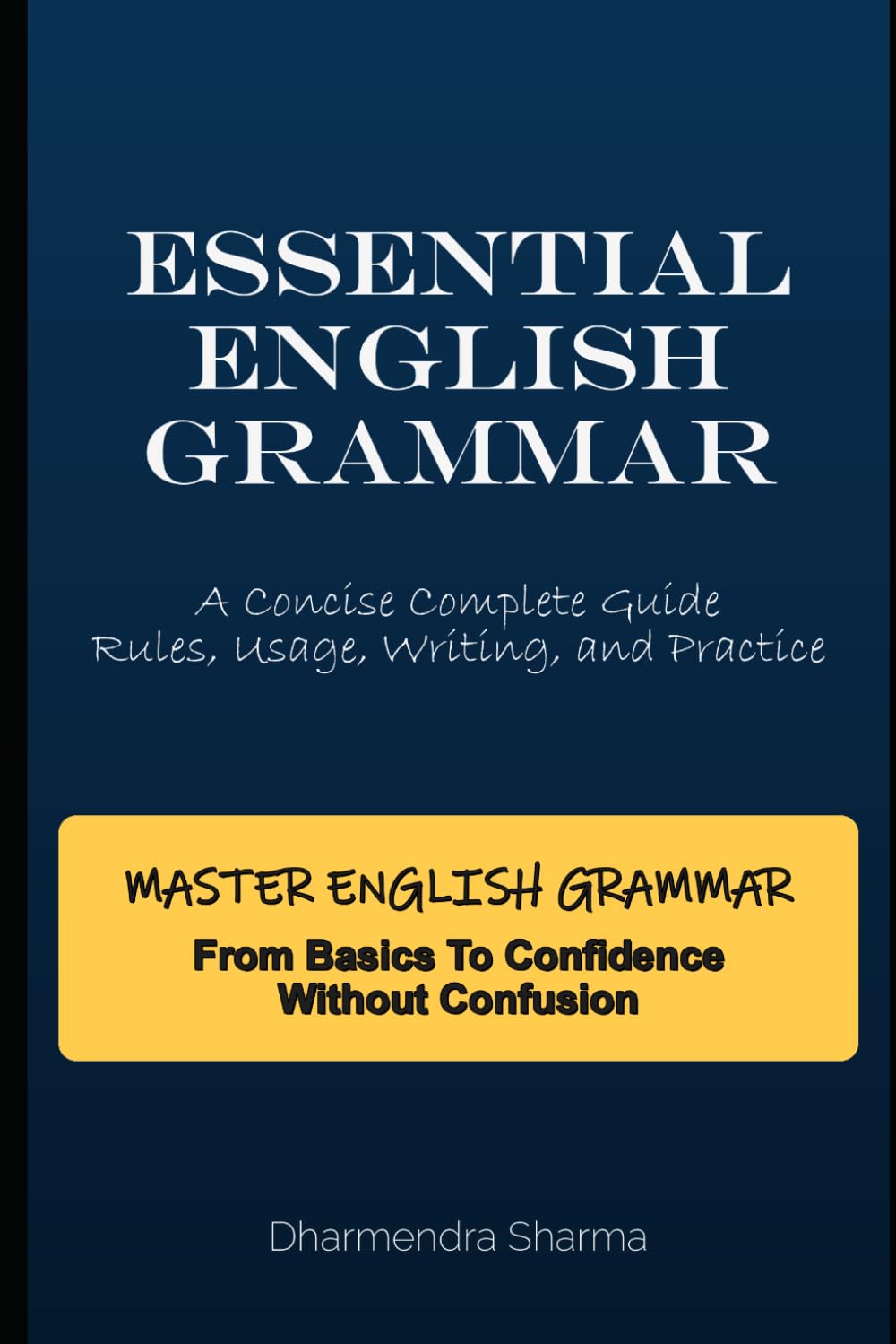 Essential English Grammar: A Concise Complete Guide: Rules, Usage, Writing & Practice
