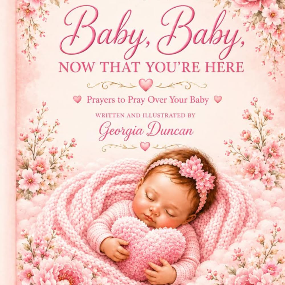 Baby,Baby, Now That You're Here: Prayers to Pray Over Your Baby / A Christian Baby Shower Gift for New Moms