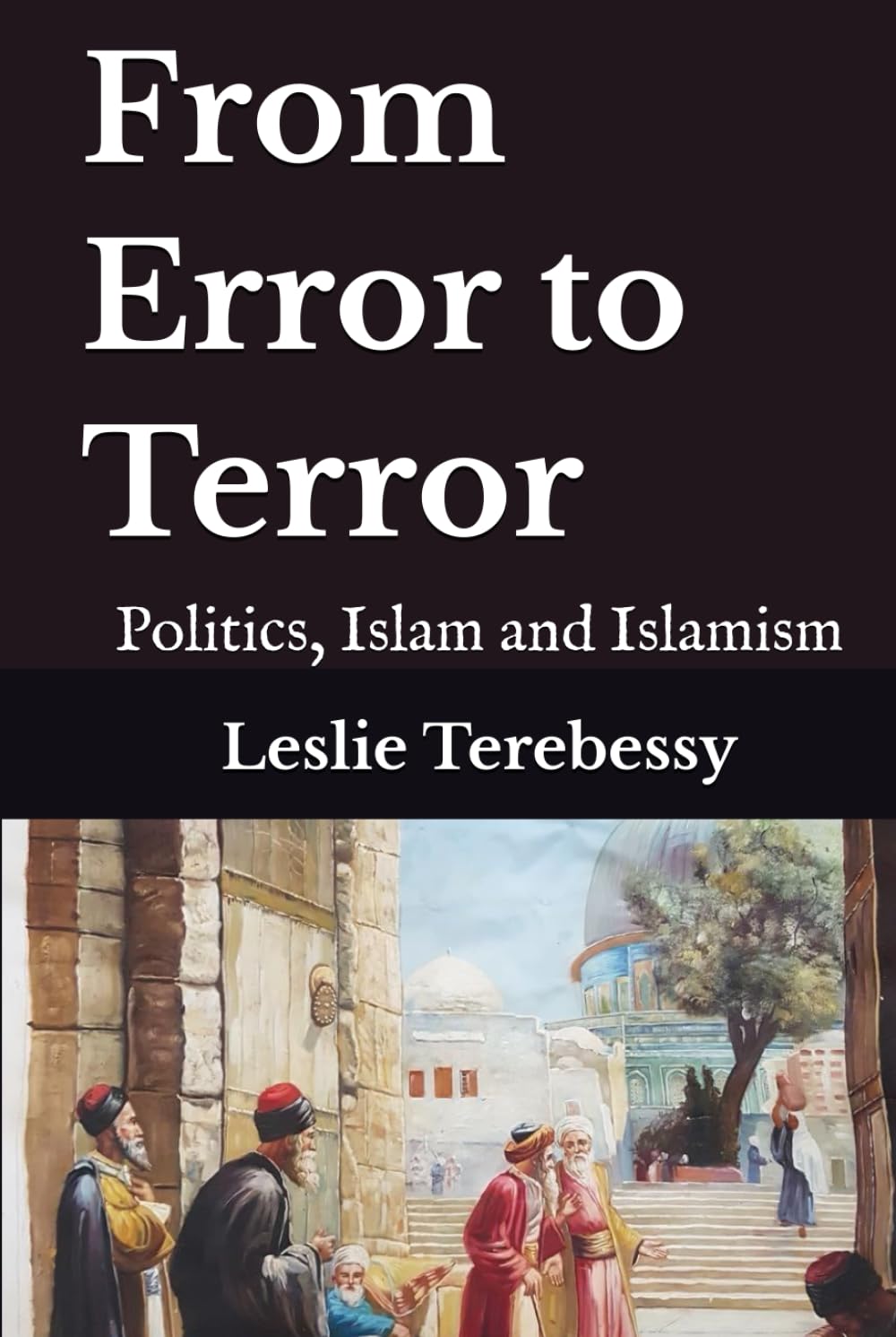 From Error to Terror: Politics, Islam and Islamism