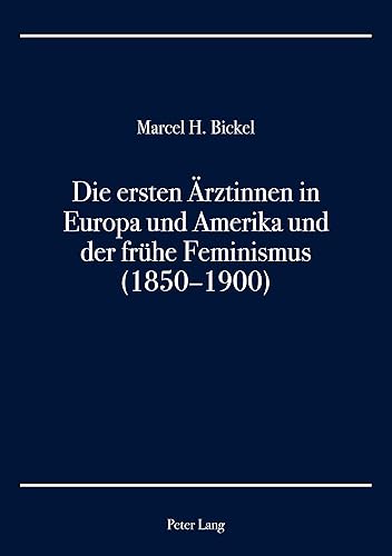 Die ersten Aerztinnen in Europa und Amerika und der fruehe Feminismus (1850-1900)