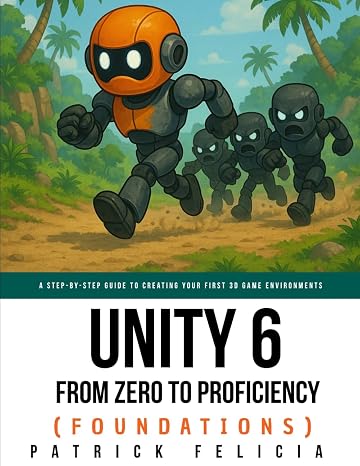 Unity From Zero to Proficiency (Foundations): A step-by-step guide to creating your first game