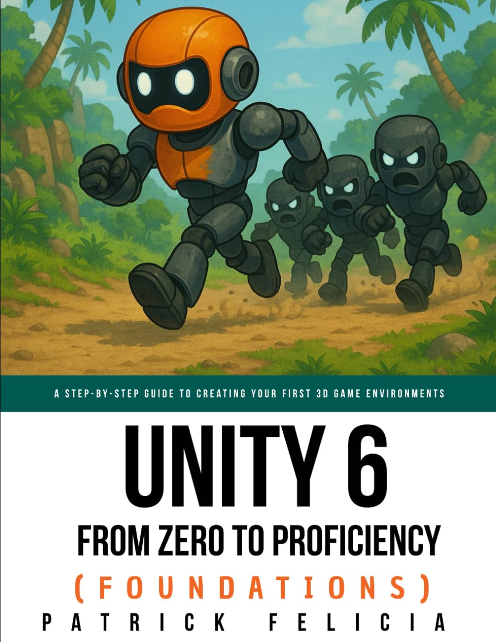 Unity From Zero to Proficiency (Foundations): A step-by-step guide to creating your first game: 1