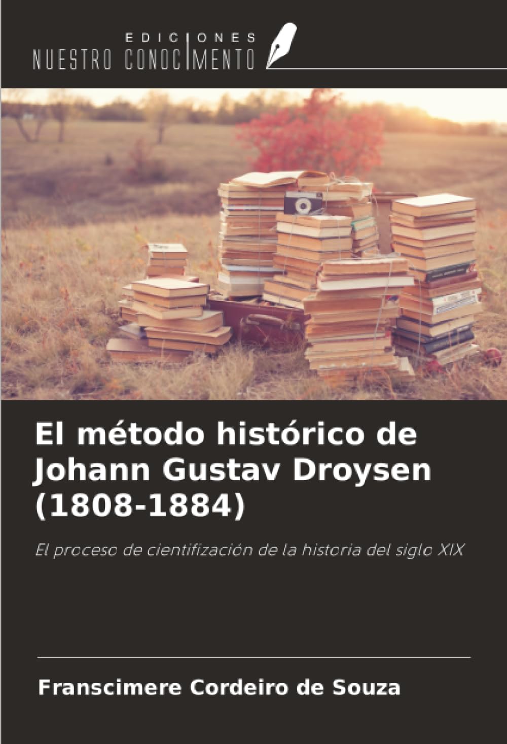 El método histórico de Johann Gustav Droysen (1808-1884): El proceso de cientifización de la historia del siglo XIX