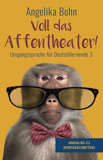 Voll das Affentheater! - Umgangssprache für Deutschlernende 3 - Niveau B2-C2
