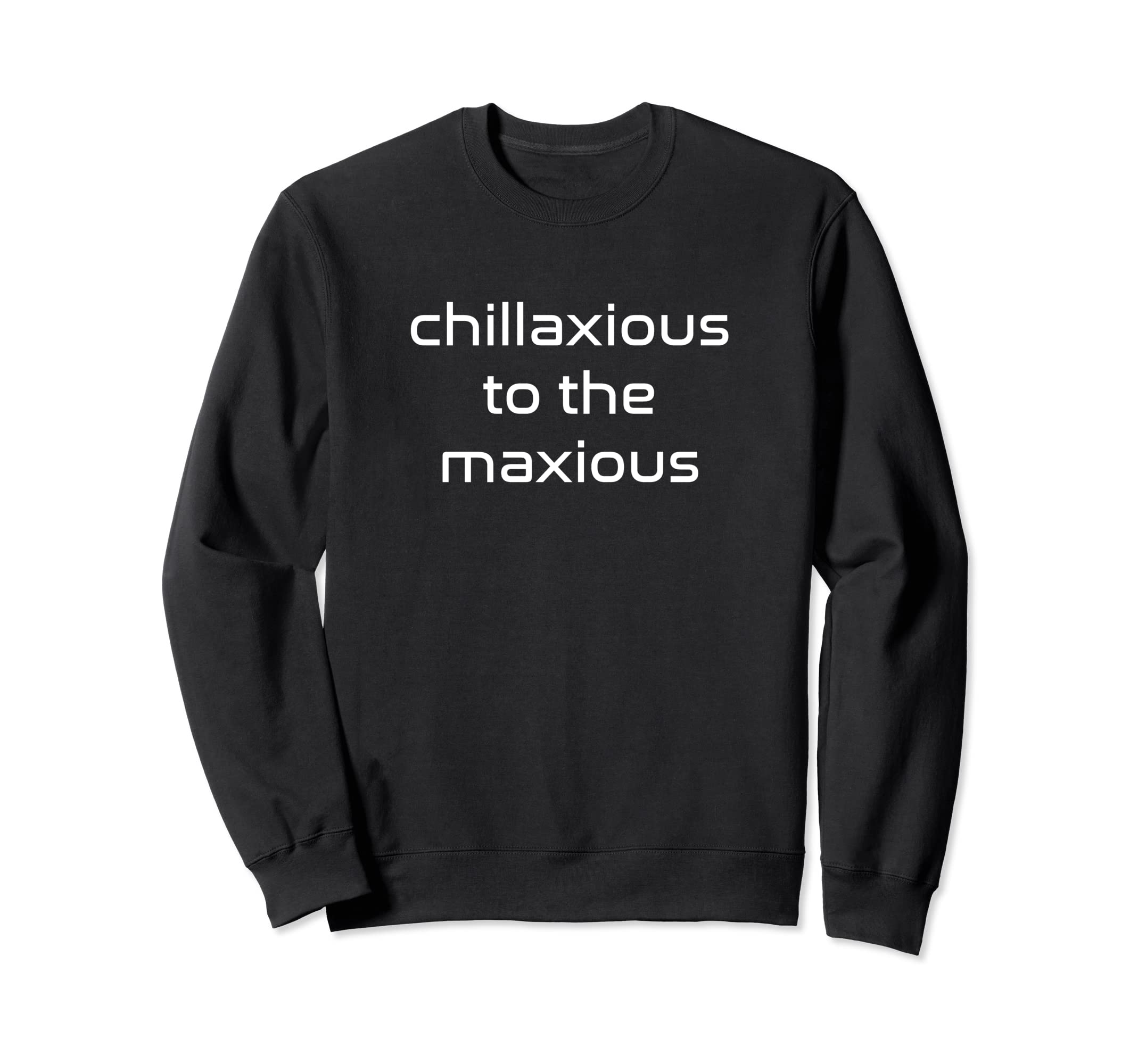 Chillaxious To The Maxious Sweatshirt