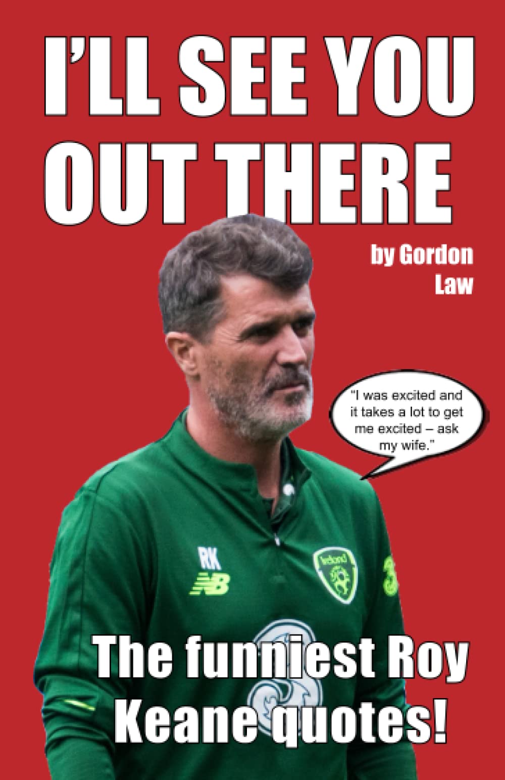 I'll See You Out There: The funniest Roy Keane quotes!