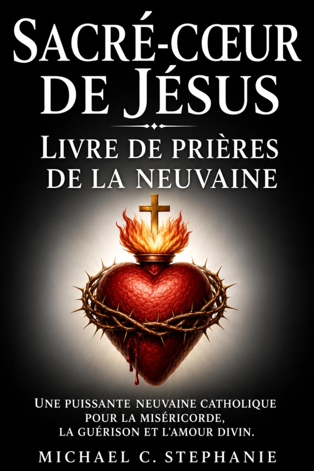 Sacré-Cœurde Jésus Livre de prières de la neuvaine: Une puissante neuvaine catholique pour la miséricorde, la guérison et l'amour divin.