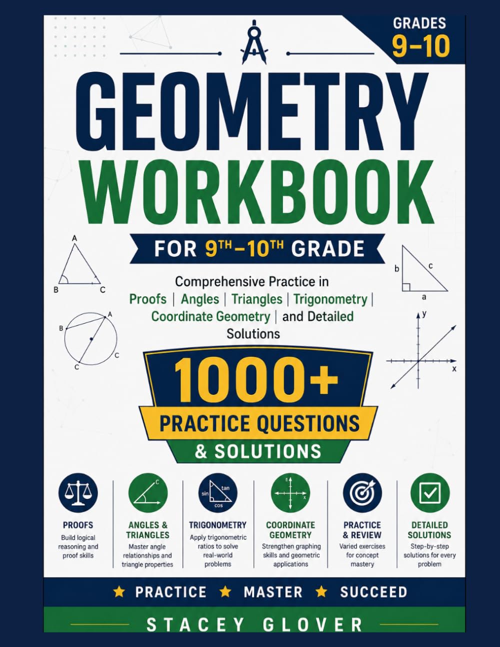 GEOMETRY WORKBOOK FOR 9TH–10TH GRADE: Comprehensive Practice in Proofs, Angles, Triangles, Trigonometry, Coordinate Geometry, and Detailed ,1000 Practice Questions & Solutions.