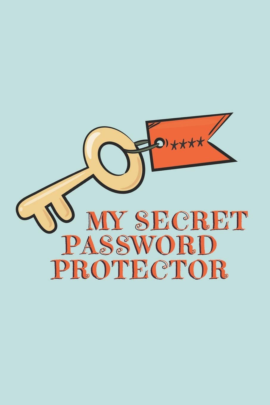 My Secret Password Protector: A-Z Password Organizer So You'll Never Lose a Password Again