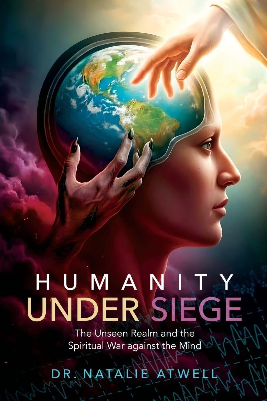 Humanity Under Siege: The Unseen Realm and the Spiritual War Against the Mind