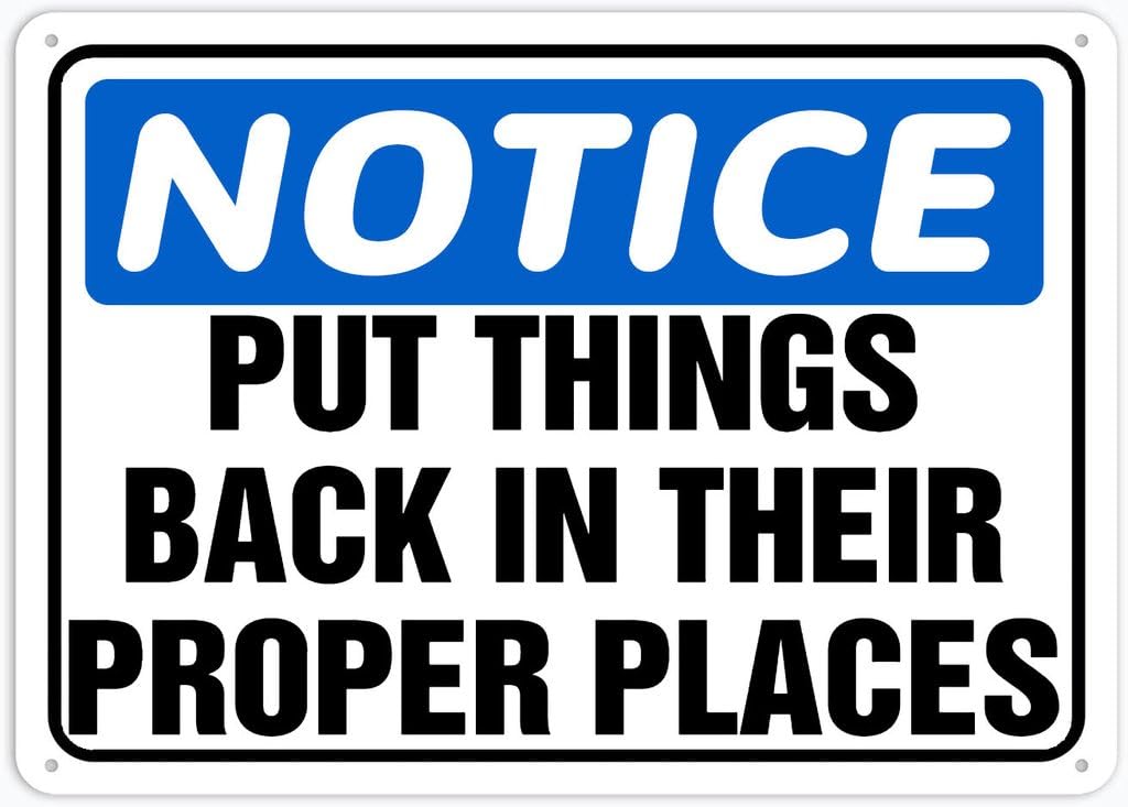 8"x12" Rust Free Aluminum Metal Sign - Notice Safety Sign Put Things Back In Their Proper Places - Weather Resistant, Durable, Easy To Mount