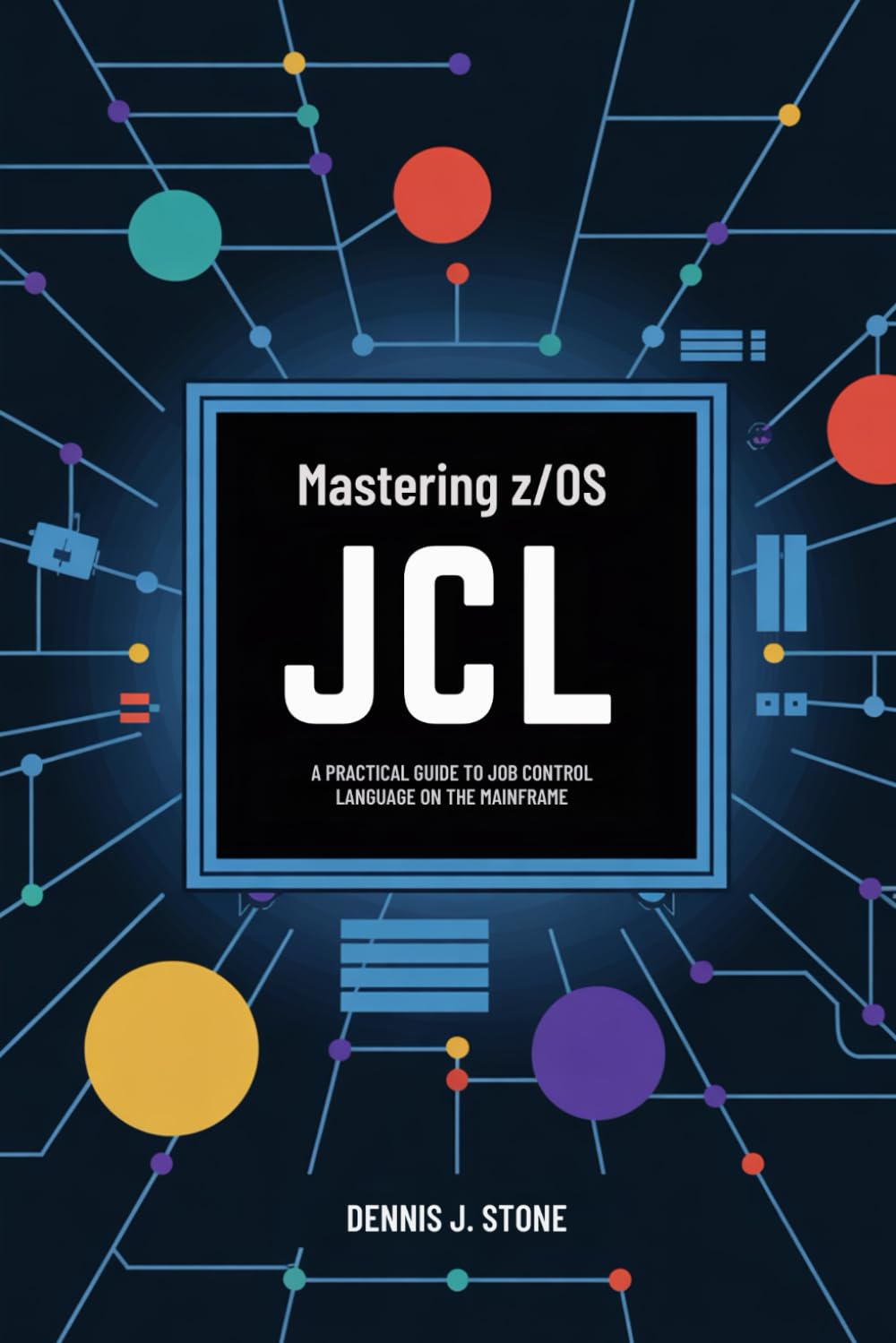 Mastering z/OS JCL: A Practical Guide to Job Control Language on the Mainframe (IBM Mainframe Series)