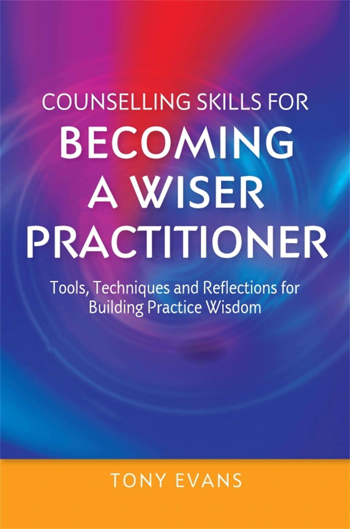 Counselling Skills for Becoming a Wiser Practitioner by Tony ... - 9781849056076