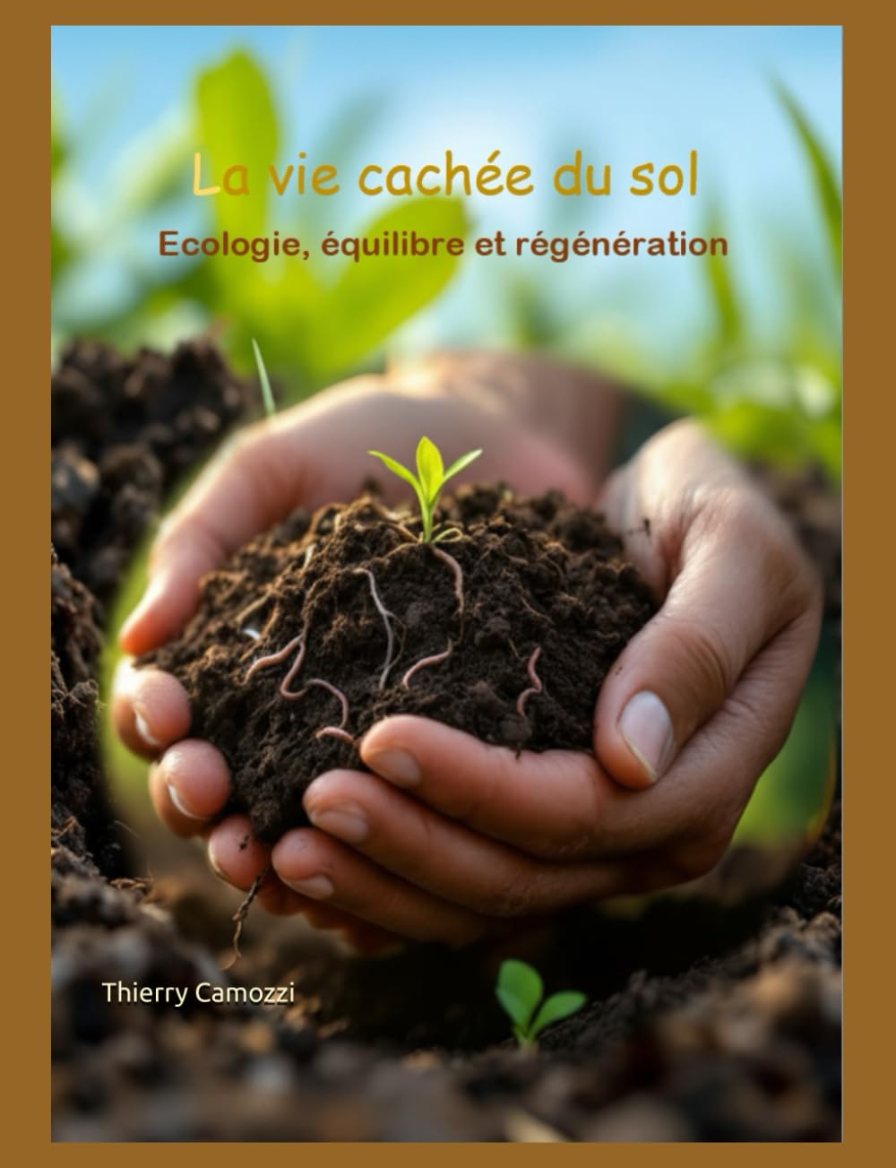 La vie cachée du sol: Ecologie, équilibre et régénération