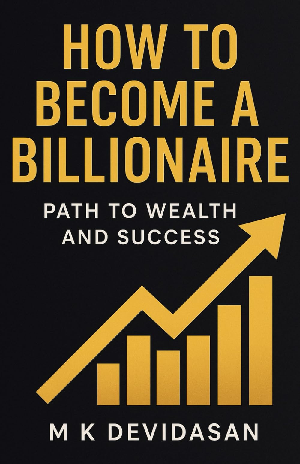How to Become a Billionaire: Path to Wealth and Success