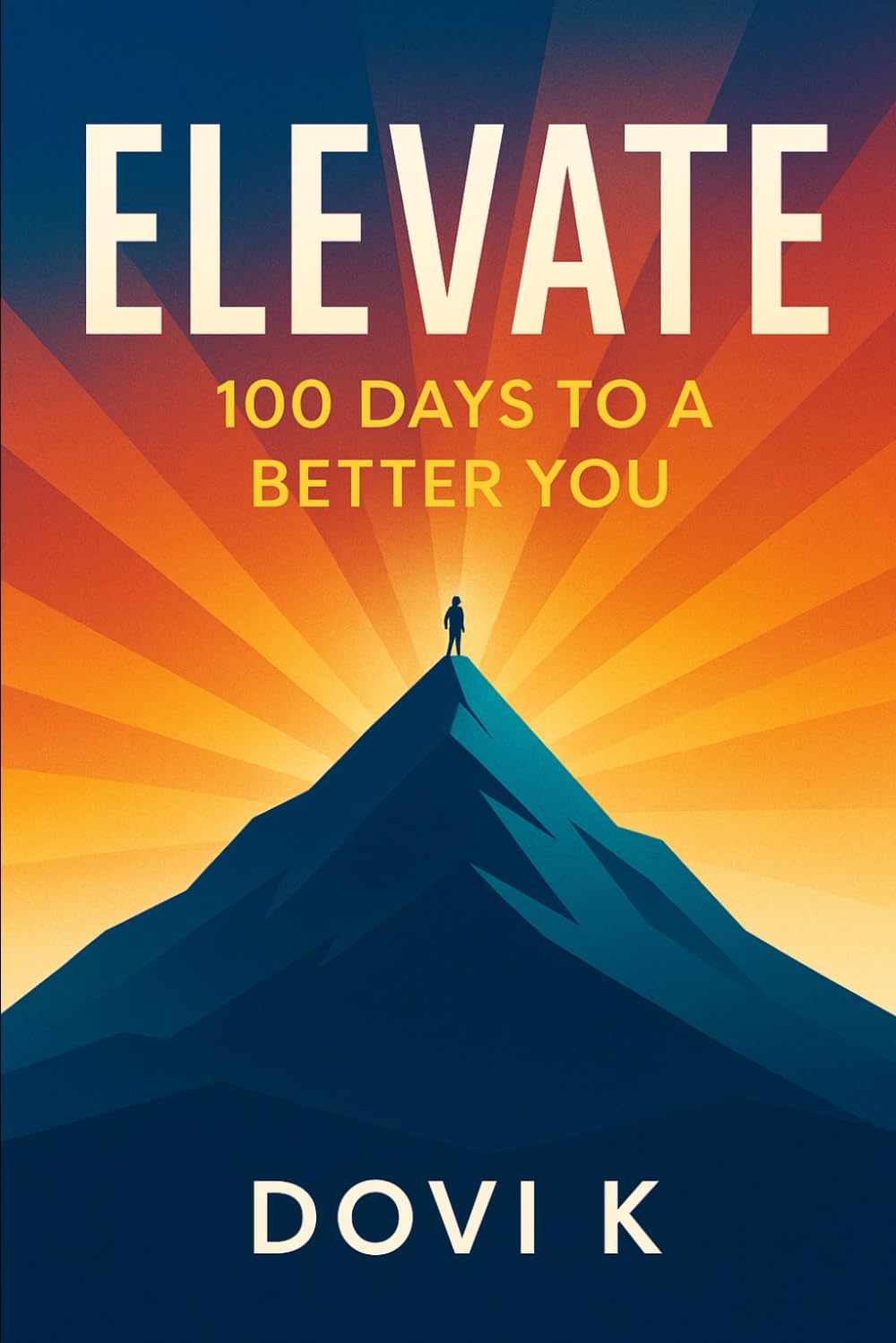 Elevate: The 100-Day Guide to Personal Growth, Mindset, and Motivation: Build Habits, Master Your Mindset, and Create a Life of Purpose and Confidence