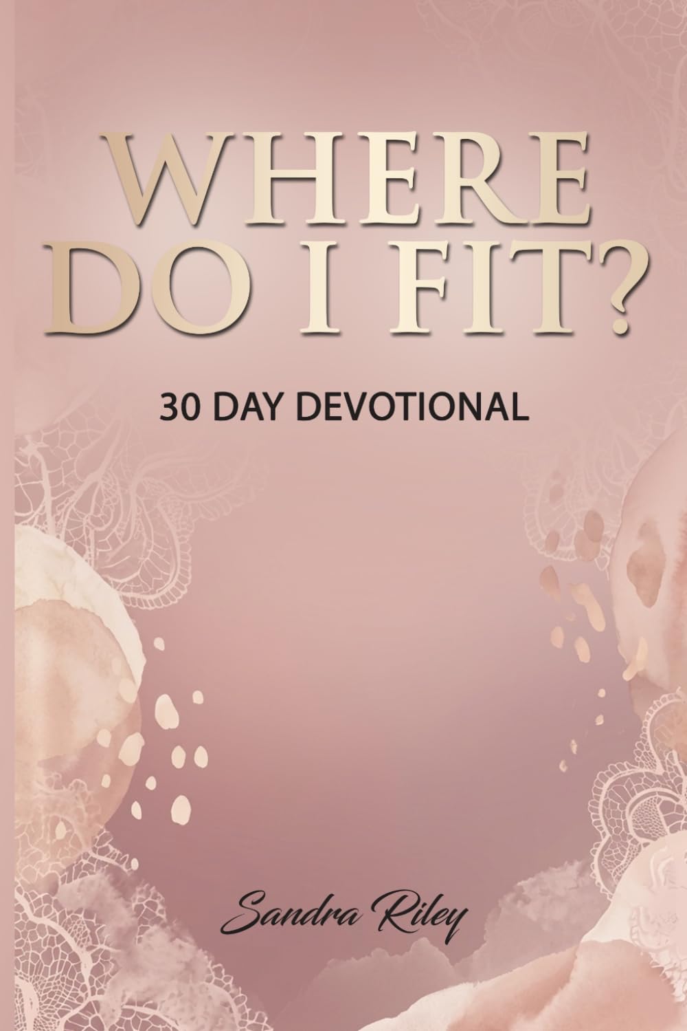 Where Do I Fit?: A 30 Day Devotional for Women Discovering Who God Created Them to Be