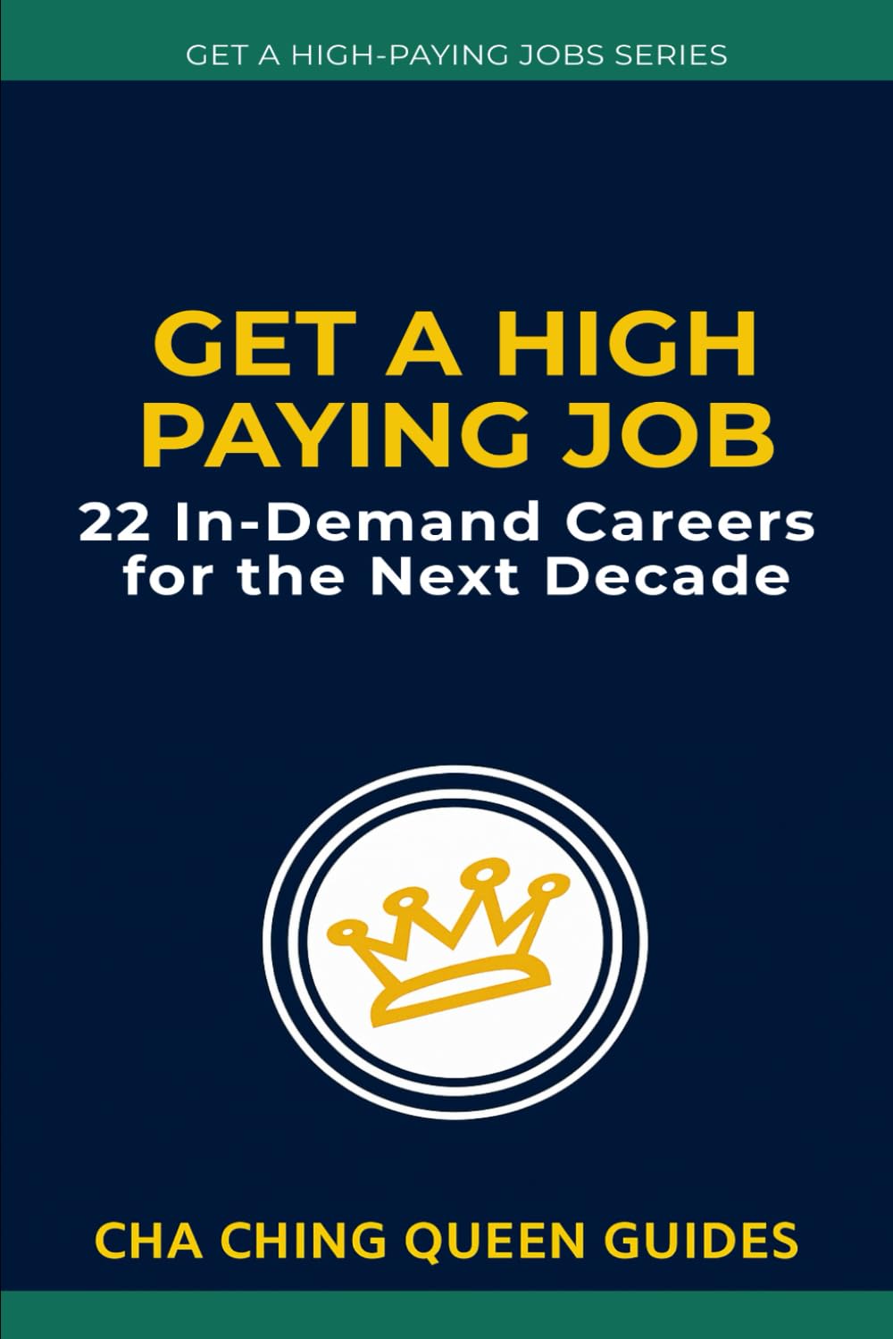 Get a High-Paying Job - 22 In-Demand Careers for the Next Decade: Future-Proof Careers With Real Growth, Real Pay, and Real Opportunities (Get a High-Paying Job Series)
