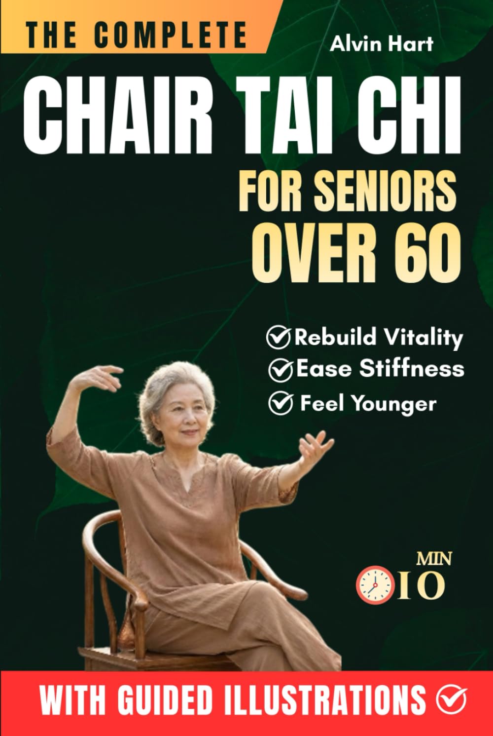 THE COMPLETE CHAIR TAI CHI FOR SENIORS OVER 60: Learn the Simple 3-Level System to Prevent Falls, Rebuild Vitality, Ease Stiffness, and Feel Younger ... Seated Flows (The Complete Tai Chi Series)
