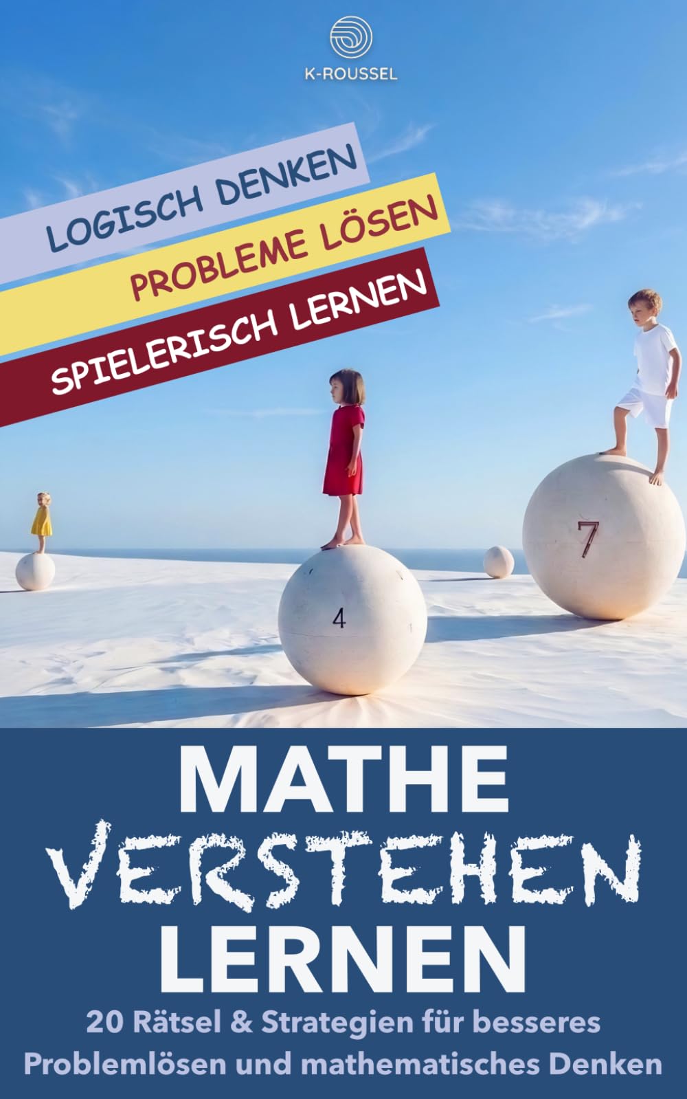 Mathe Verstehen Lernen: 20 Rätsel und Strategien für besseres Problemlösen und mathematisches Denken