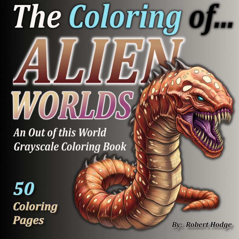 The Coloring of... ALIEN WORLDS: An Out of This World Grayscale Coloring Book (The Coloring of... Grayscale Coloring Book Series)
