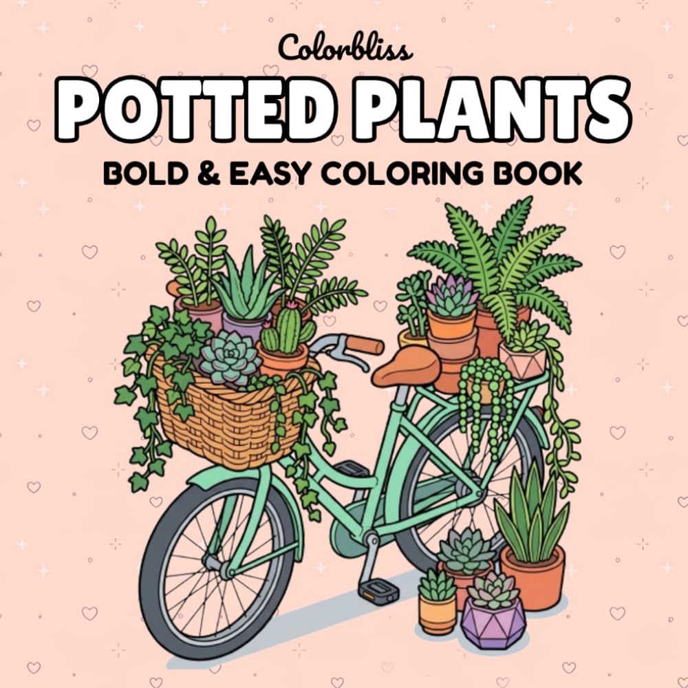 Potted Plants: Bold & Easy Coloring Book: A Cozy and Relaxing Botanical Escape with Cute Houseplants, Succulents, and Floral Designs for Adults and Teens
