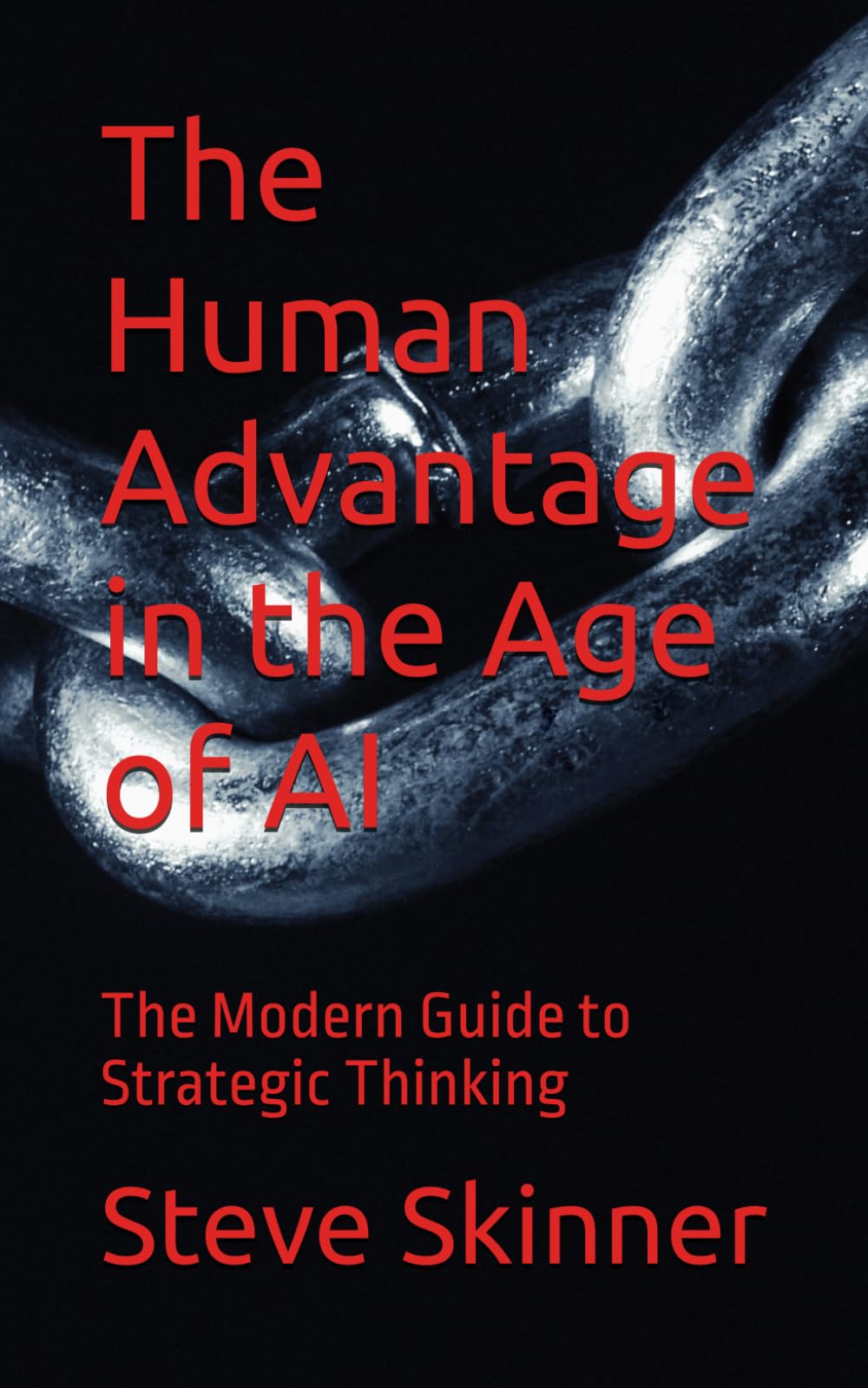 The Human Advantage in the Age of AI: The Modern Guide to Strategic Thinking
