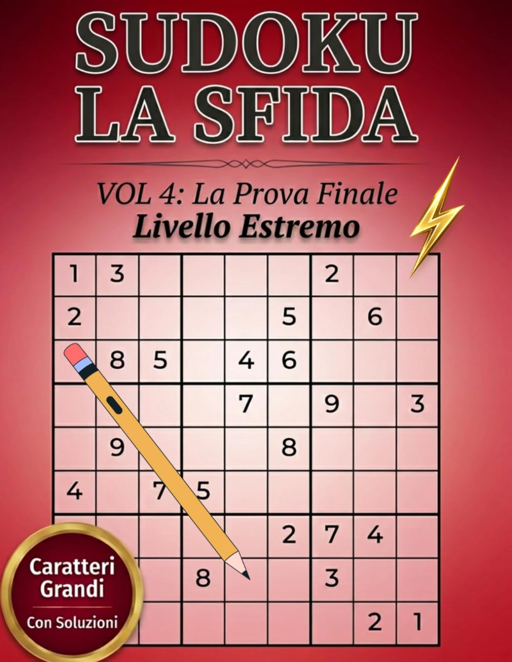 SUDOKU LA SFIDA – “La Prova Finale” Livello Estremo: 120 schemi di sudoku estremi per adulti, anziani e chi vuole mettersi alla prova. Con soluzioni. Stampa grande