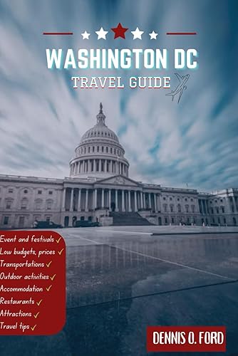 Washington D.C. Travel Guide 2023 Discover the Heart of America Your Ultimate Guide to Exploring Washington, D.C. (Dennis Travel Guides)