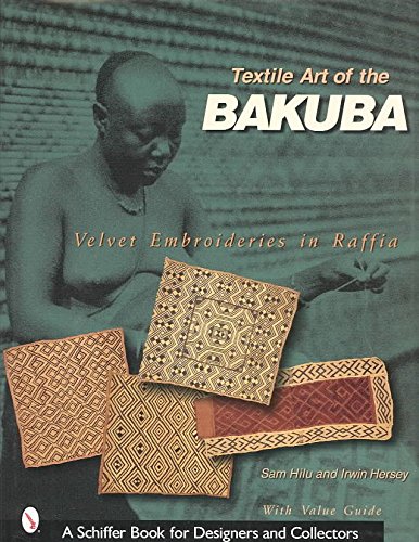 [(Textile Art of the Bakuba : Velvet Embroideries in Raffia)] [By (author) Sam Hilu] published on (April, 2003)