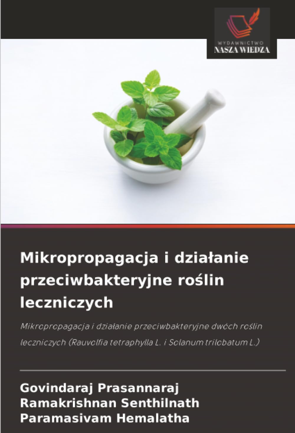 Mikropropagacja i działanie przeciwbakteryjne roślin leczniczych: Mikropropagacja i działanie przeciwbakteryjne dwóch roślin leczniczych (Rauvolfia tetraphylla L. i Solanum trilobatum L.)