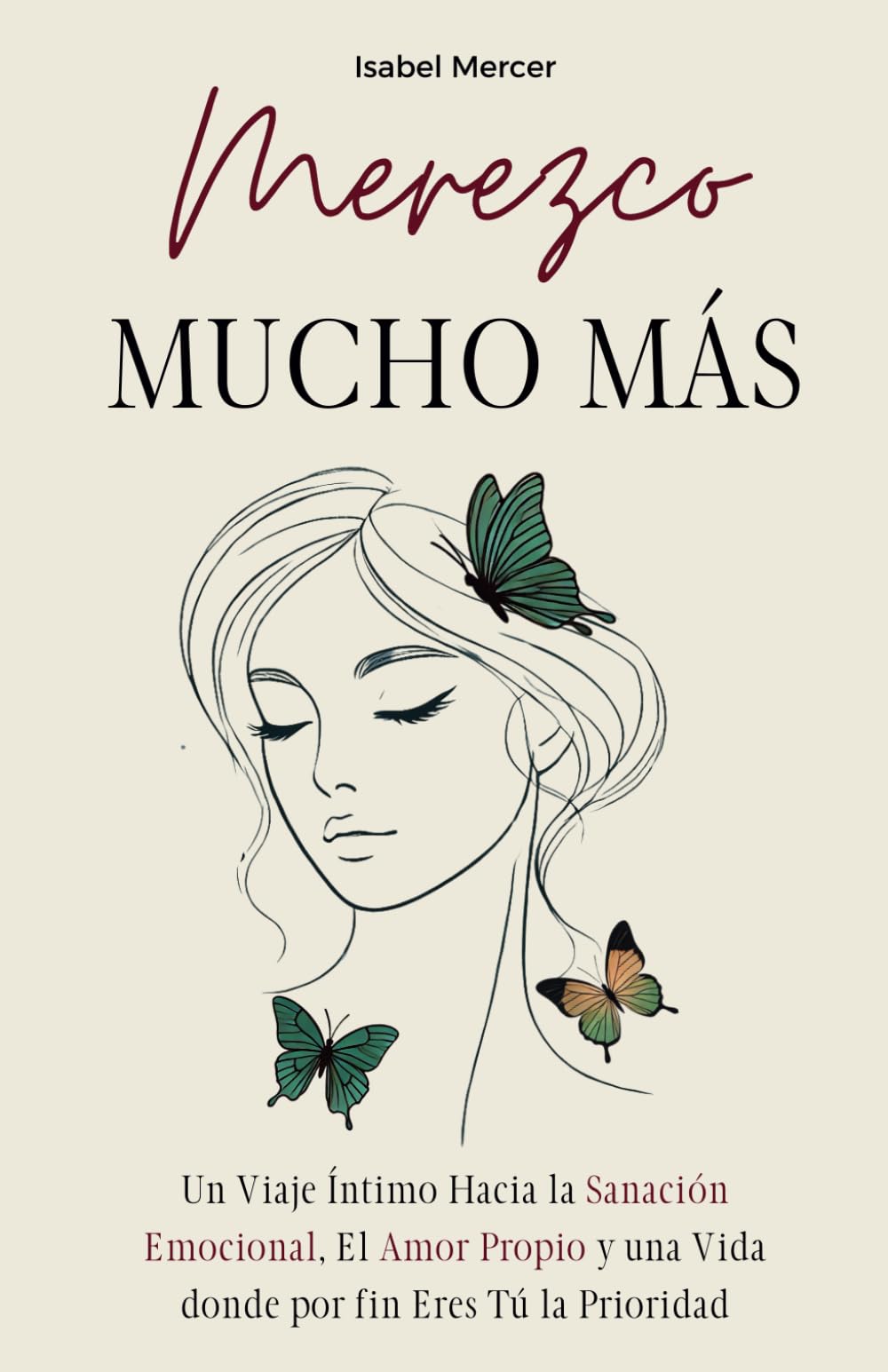 Merezco Mucho Más: Un Viaje Íntimo Hacia la Sanación Emocional, el Amor Propio y una Vida donde por Fin Eres Tú la Prioridad