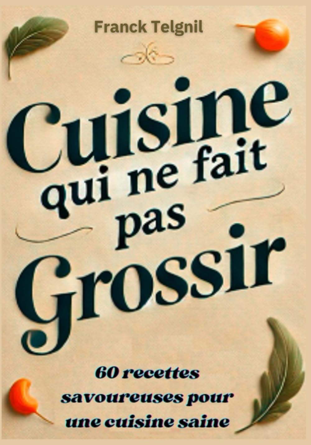 Cuisine qui ne fait pas grossir: 60 recettes savoureuses pour une cuisine saine.