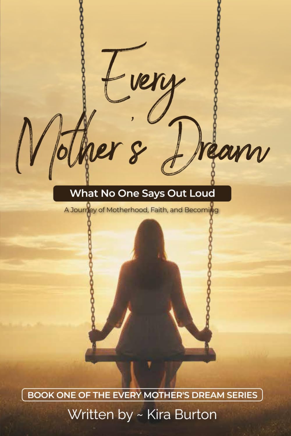 Every Mother’s Dream What No One Says Out Loud: A Journey of Motherhood, Faith, and Becoming
