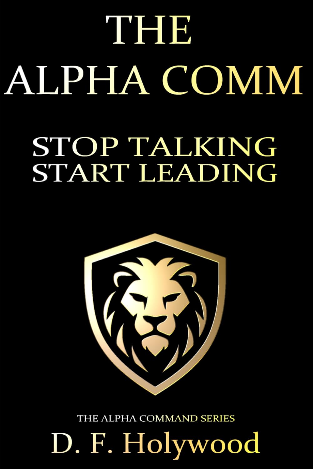 Shut The Fuck Up: Cut The Crap Leadership™ (THE ALPHA COMMAND™)