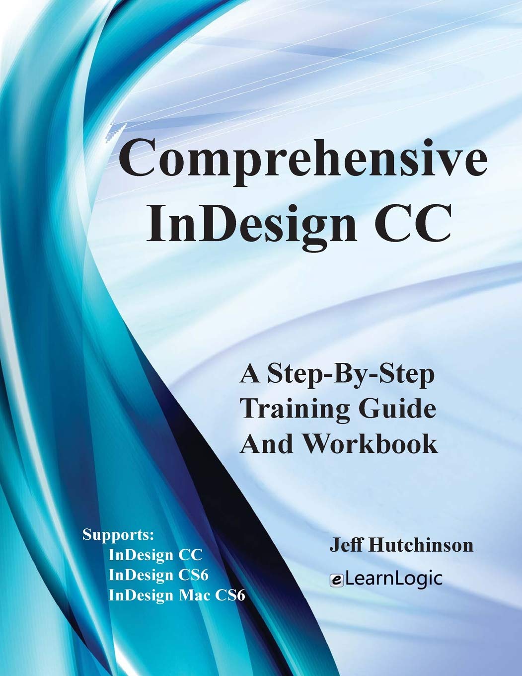 Comprehensive InDesign CC - A Step-By-Step Training Guide And Workbook ...