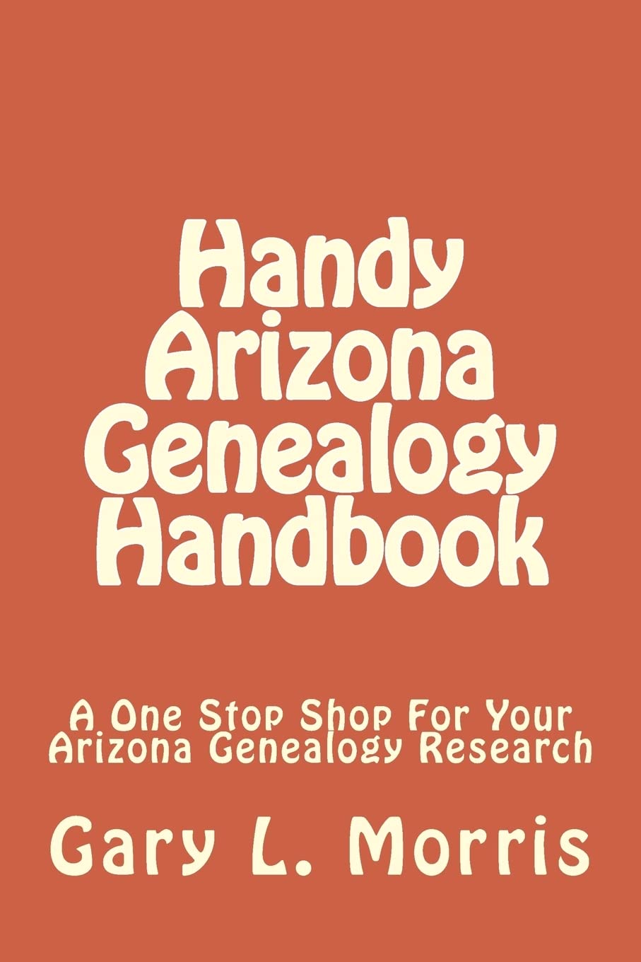 Handy Arizona Genealogy Handbook: A One Stop Shop For Your Arizona Genealogy Research