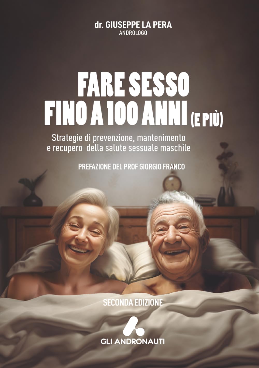Fare sesso fino a cento anni (e più): Strategie di prevenzione, mantenimento e recupero della salute sessuale maschile (Gli Andronauti)